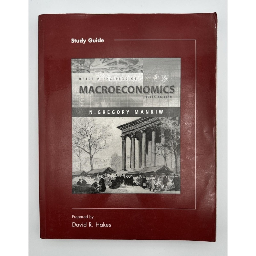 Study Guide for Brief Principles of Macroeconomics N. Gregory Mankiw David Hakes